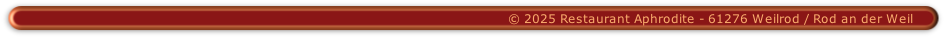© 2025 Restaurant Aphrodite - 61276 Weilrod / Rod an der Weil
